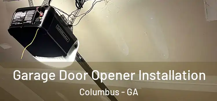  Garage Door Opener Installation Columbus - GA